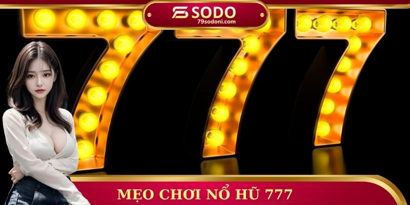 Mẹo chơi nổ hũ 777