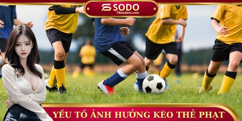 Yếu tố ảnh hưởng kèo thẻ phạt